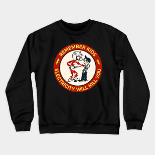 remember kids 'electricity will kill you' Crewneck Sweatshirt